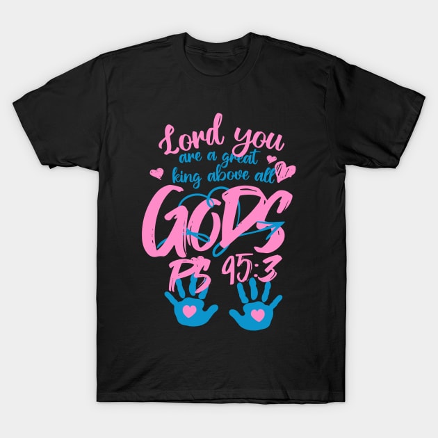 Lord you are a great king above all gods. (PS 95:3) T-Shirt by Seeds of Authority